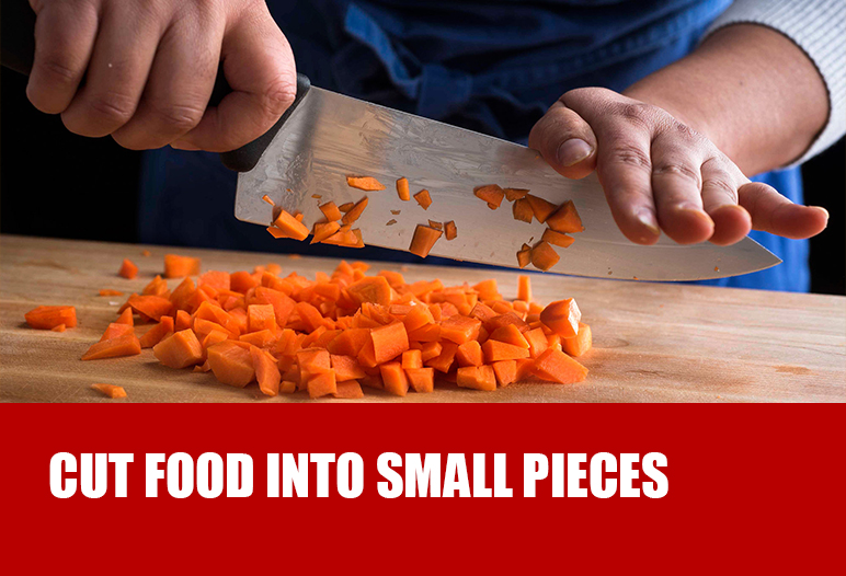 Cut food into small pieces